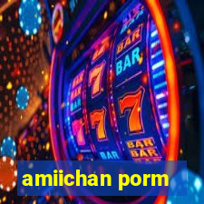 amiichan porm